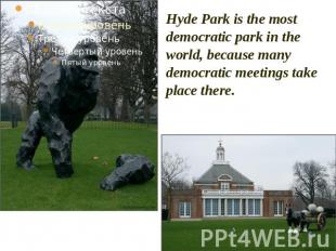 Hyde Park is the most democratic park in the world, because many democratic meet