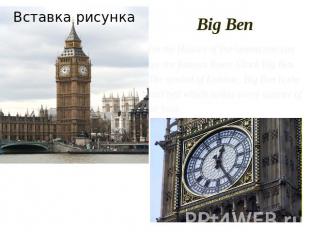 Big Ben On the Houses of Parlament one can see the famous Tower Clock Big Ben. T