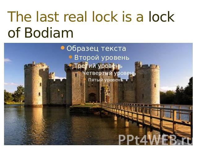 The last real lock is a lock of BodiamThis lock stands near the river Roter in Sassex