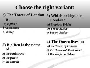 Choose the right variant: 1) The Tower of London is: a) a prison b) a museum c)
