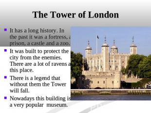 The Tower of London It has a long history. In the past it was a fortress, a pris
