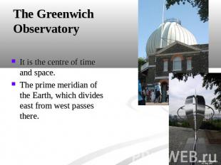 The Greenwich Observatory It is the centre of time and space.The prime meridian