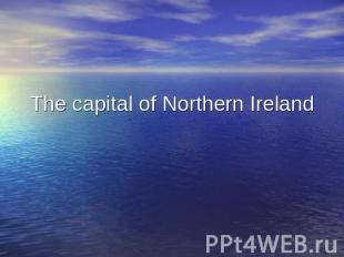 The capital of Northern Ireland
