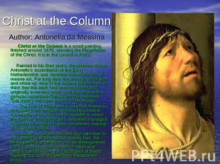 Christ at the Column Author: Antonella da Messina Christ at the Column is a smal