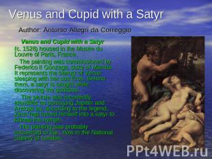 Venus and Cupid with a Satyr Author: Antonio Allegri da Correggio Venus and Cupi