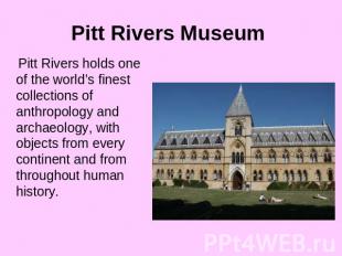 Pitt Rivers Museum Pitt Rivers holds one of the world’s finest collections of an