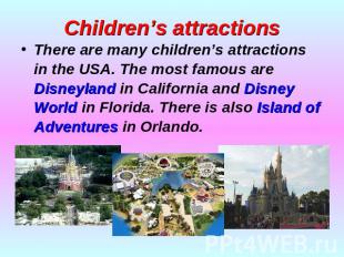 Children’s attractions There are many children’s attractions in the USA. The mos