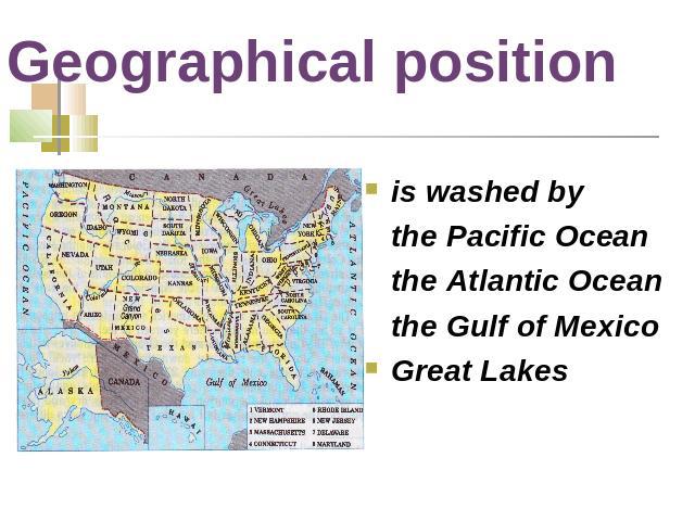 Geographical position is washed by the Pacific Ocean the Atlantic Ocean the Gulf of MexicoGreat Lakes