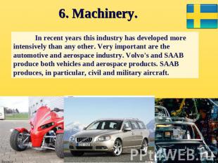 6. Machinery. In recent years this industry has developed more intensively than