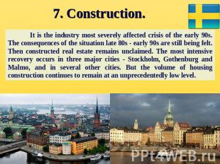 7. Construction. It is the industry most severely affected crisis of the early 9