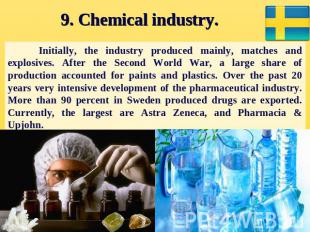 9. Chemical industry. Initially, the industry produced mainly, matches and explo
