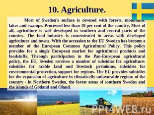 10. Agriculture. Most of Sweden's surface is covered with forests, mountains, la