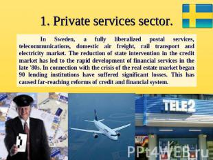 1. Private services sector. In Sweden, a fully liberalized postal services, tele