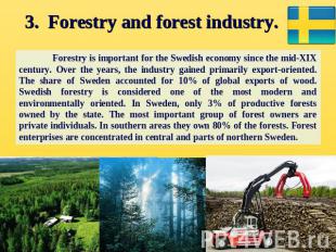 3. Forestry and forest industry. Forestry is important for the Swedish economy s