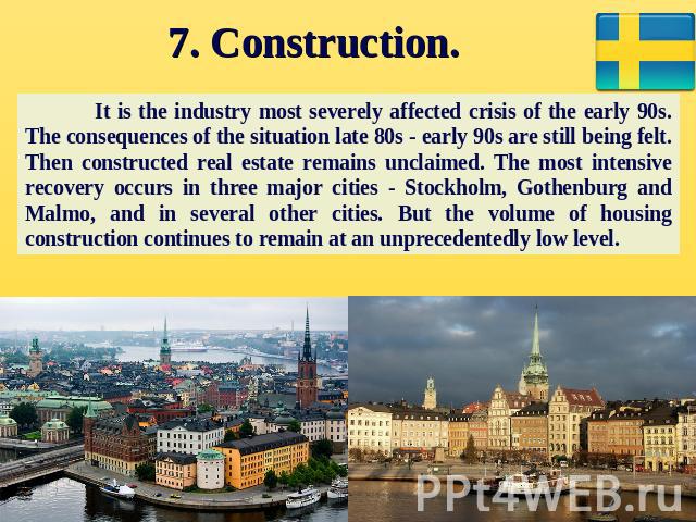 7. Construction. It is the industry most severely affected crisis of the early 90s. The consequences of the situation late 80s - early 90s are still being felt. Then constructed real estate remains unclaimed. The most intensive recovery occurs in th…
