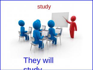 study They will study.