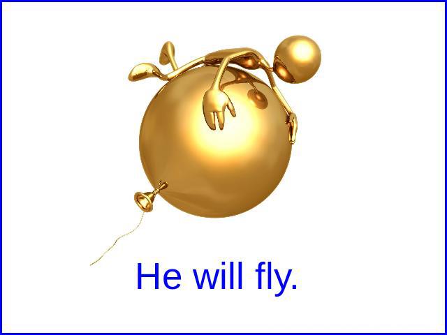 He will fly.