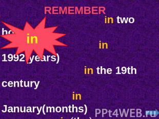 REMEMBER in two hours in 1992(years) in the 19th century in January(months) in(t