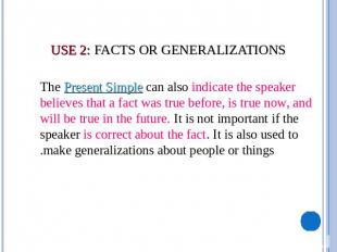 USE 2: Facts or Generalizations      The Present Simple can also indicate the sp