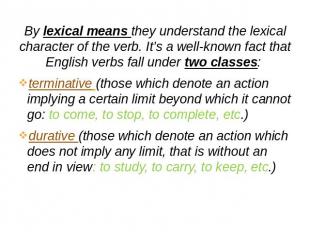 By lexical means they understand the lexical character of the verb. It’s a well-