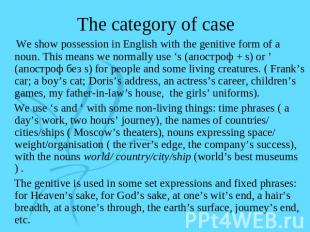 The category of case We show possession in English with the genitive form of a n
