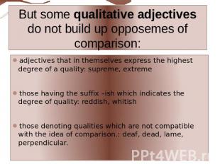 But some qualitative adjectives do not build up opposemes of comparison: adjecti