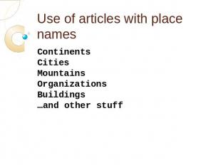 Use of articles with place names ContinentsCities MountainsOrganizationsBuilding