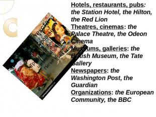 Hotels, restaurants, pubs: the Station Hotel, the Hilton, the Red LionTheatres,