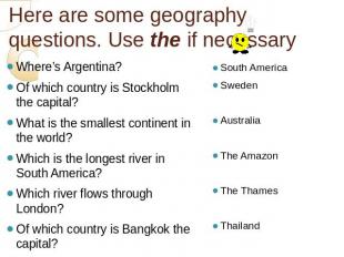 Here are some geography questions. Use the if necessary Where’s Argentina?Of whi