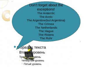 Don’t forget about the exceptions!The AntarcticThe ArcticThe Argentine(but Argen