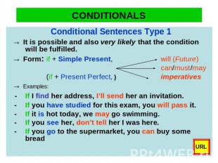 CONDITIONALS Conditional Sentences Type 1→ It is possible and also very likely t