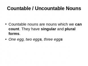 Countable / Uncountable NounsCountable nouns are nouns which we can count. They