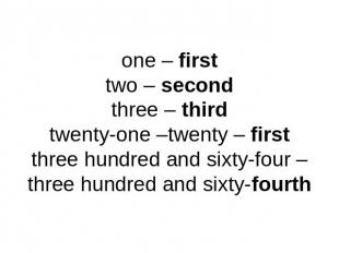 one – firsttwo – secondthree – thirdtwenty-one –twenty – firstthree hundred and