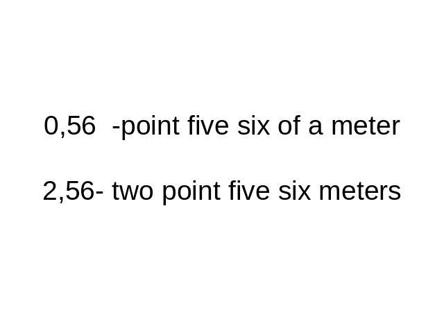 0,56 -point five six of a meter2,56- two point five six meters