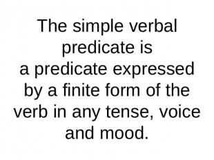 The simple verbal predicate isa predicate expressed by a finite form of the verb