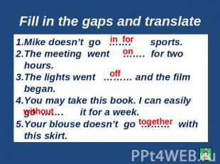 Fill in the gaps and translate Mike doesn’t go ……. sports.The meeting went ……. f