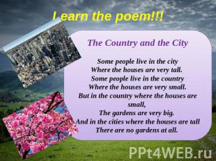 Learn the poem!!! The Country and the CitySome people live in the cityWhere the