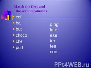 Match the first and the second columnscofbabutchocochepud dinglateeseterfeecon