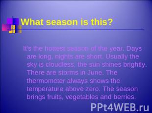 What season is this? It's the hottest season of the year. Days are long, nights