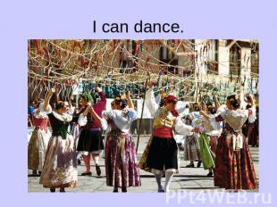 I can dance.
