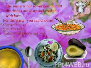 The menu is not so various, but all the dishes are tasty and cooked with love. F