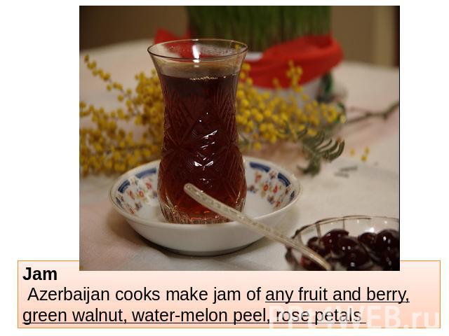 Jam Azerbaijan cooks make jam of any fruit and berry, green walnut, water-melon peel, rose petals