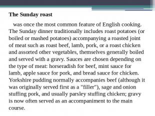 The Sunday roast was once the most common feature of English cooking. The Sunday