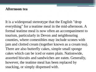 Afternoon teaIt is a widespread stereotype that the English "drop everything" fo