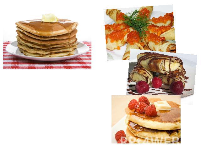 Pancakes is a traditional Russian dish. Pancakes may be served with sweet or savory filling or with butter, sour cream, caviar, fresh fruit, or smoked fish.