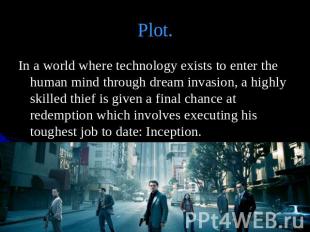 Plot. In a world where technology exists to enter the human mind through dream i