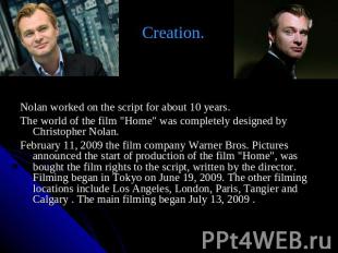 Creation. Nolan worked on the script for about 10 years. The world of the film "