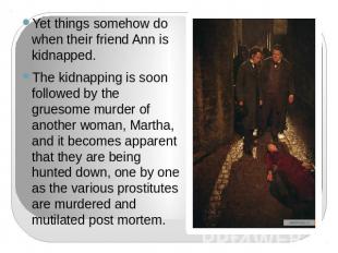 Yet things somehow do when their friend Ann is kidnapped.The kidnapping is soon