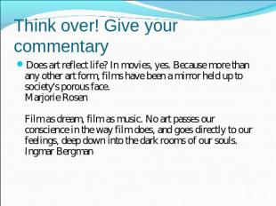 Think over! Give your commentary Does art reflect life? In movies, yes. Because