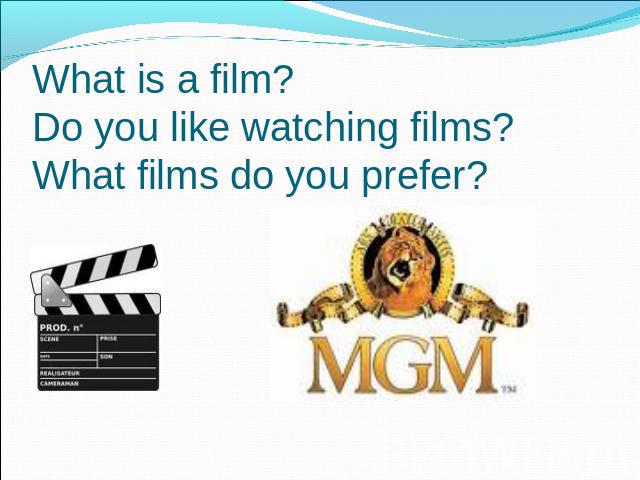 What is a film?Do you like watching films?What films do you prefer?